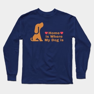 Home is Where My Dog is Long Sleeve T-Shirt